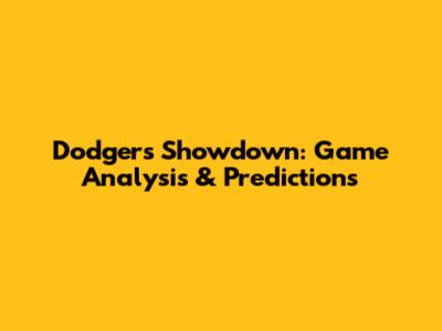 Dodgers Showdown: Game Analysis & Predictions