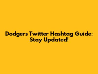 Dodgers Twitter Hashtag Guide: Stay Updated!