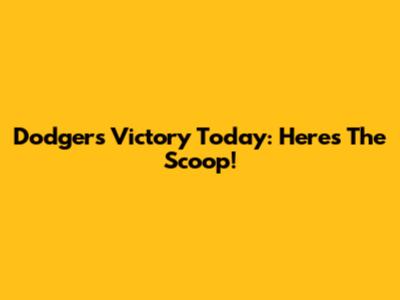 Dodgers Victory Today: Here's The Scoop!