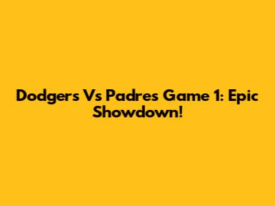 Dodgers Vs Padres Game 1: Epic Showdown!