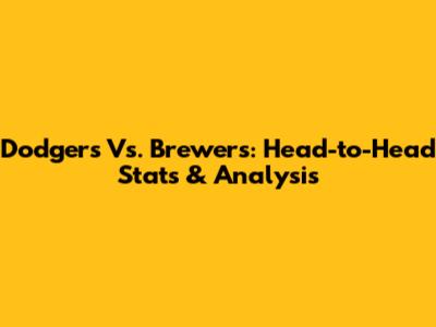 Dodgers Vs. Brewers: Head-to-Head Stats & Analysis