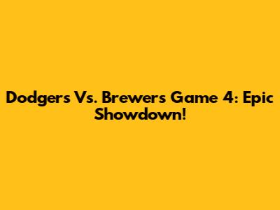 Dodgers Vs. Brewers Game 4: Epic Showdown!