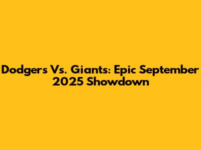Dodgers Vs. Giants: Epic September 2025 Showdown