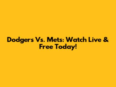 Dodgers Vs. Mets: Watch Live & Free Today!