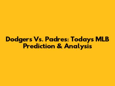 Dodgers Vs. Padres: Today's MLB Prediction & Analysis
