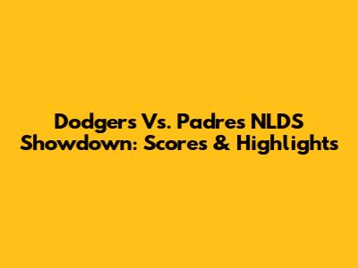 Dodgers Vs. Padres NLDS Showdown: Scores & Highlights