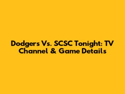 Dodgers Vs. SCSC Tonight: TV Channel & Game Details