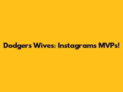 Dodgers Wives: Instagram's MVPs!