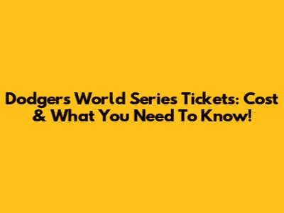 Dodgers World Series Tickets: Cost & What You Need To Know!