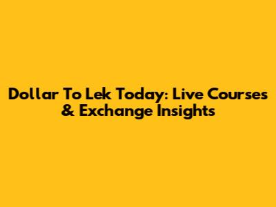 Dollar To Lek Today: Live Courses & Exchange Insights