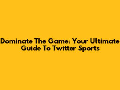 Dominate The Game: Your Ultimate Guide To Twitter Sports