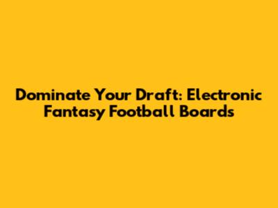 Dominate Your Draft: Electronic Fantasy Football Boards