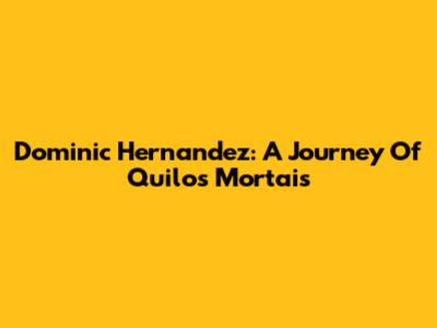 Dominic Hernandez: A Journey Of Quilos Mortais