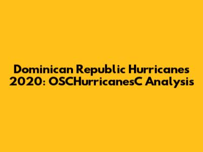 Dominican Republic Hurricanes 2020: OSCHurricanesC Analysis