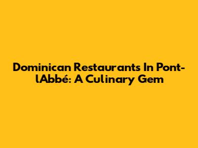 Dominican Restaurants In Pont-l'Abbé: A Culinary Gem