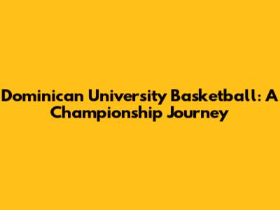 Dominican University Basketball: A Championship Journey