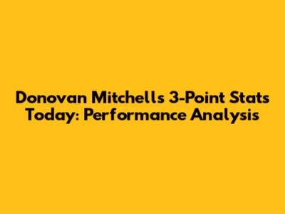 Donovan Mitchell's 3-Point Stats Today: Performance Analysis
