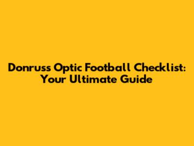 Donruss Optic Football Checklist: Your Ultimate Guide