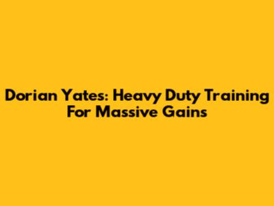 Dorian Yates: Heavy Duty Training For Massive Gains