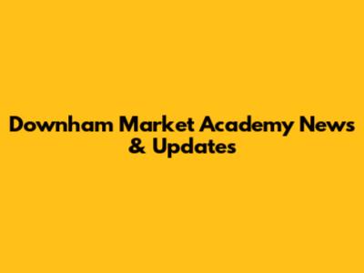Downham Market Academy News & Updates
