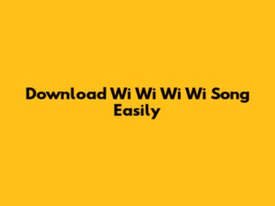 Download 'Wi Wi Wi Wi' Song Easily