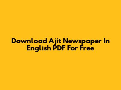 Download Ajit Newspaper In English PDF For Free