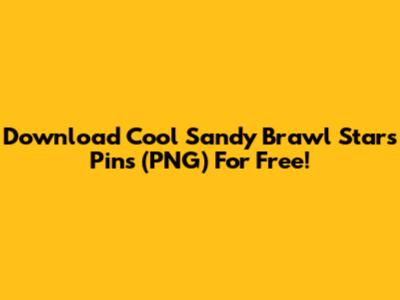 Download Cool Sandy Brawl Stars Pins (PNG) For Free!