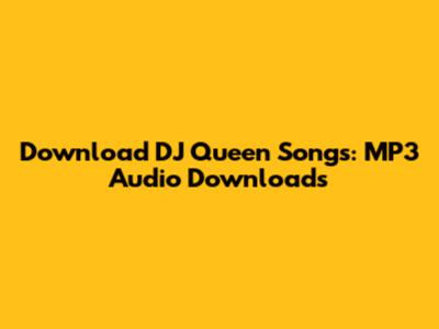 Download DJ Queen Songs: MP3 Audio Downloads