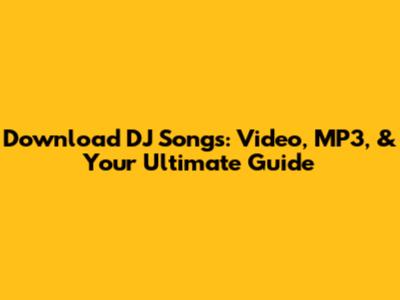 Download DJ Songs: Video, MP3, & Your Ultimate Guide
