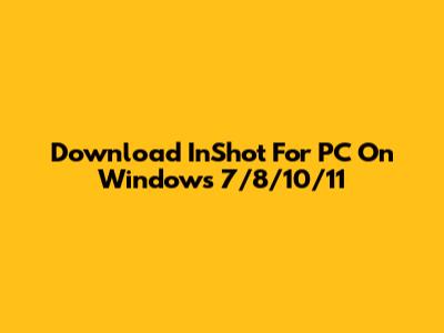 Download InShot For PC On Windows 7/8/10/11