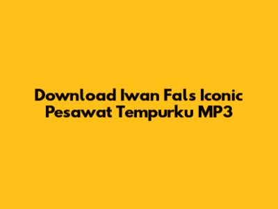 Download Iwan Fals' Iconic 'Pesawat Tempurku' MP3