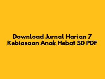 Download Jurnal Harian 7 Kebiasaan Anak Hebat SD PDF