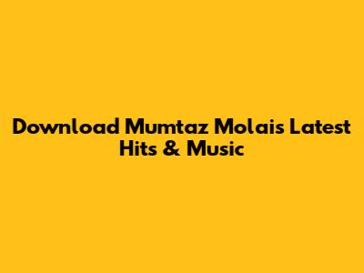 Download Mumtaz Molai's Latest Hits & Music