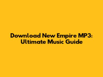 Download New Empire MP3: Ultimate Music Guide