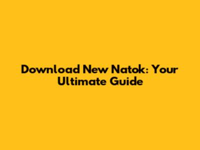 Download New Natok: Your Ultimate Guide