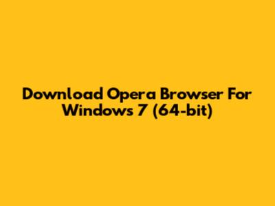 Download Opera Browser For Windows 7 (64-bit)