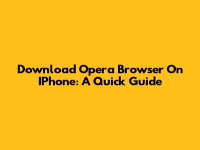 Download Opera Browser On IPhone: A Quick Guide