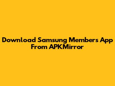 Download Samsung Members App From APKMirror