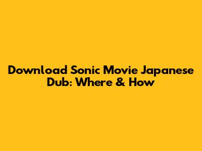 Download Sonic Movie Japanese Dub: Where & How