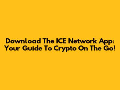 Download The ICE Network App: Your Guide To Crypto On The Go!