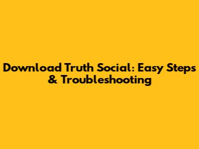 Download Truth Social: Easy Steps & Troubleshooting