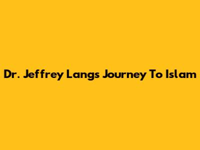 Dr. Jeffrey Lang's Journey To Islam