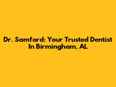 Dr. Samford: Your Trusted Dentist In Birmingham, AL