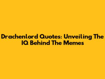 Drachenlord Quotes: Unveiling The IQ Behind The Memes