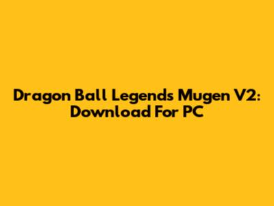 Dragon Ball Legends Mugen V2: Download For PC