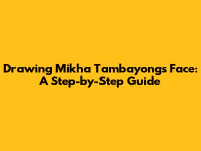 Drawing Mikha Tambayong's Face: A Step-by-Step Guide