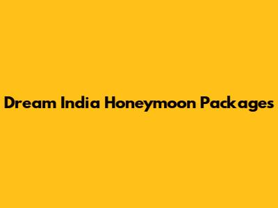 Dream India Honeymoon Packages