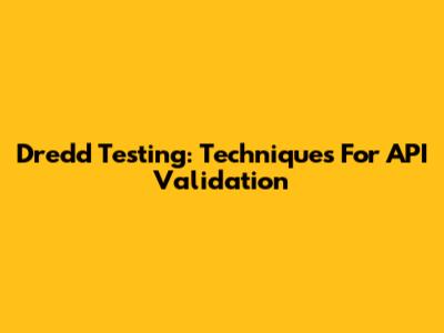 Dredd Testing: Techniques For API Validation