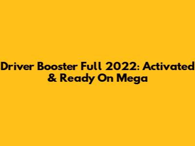 Driver Booster Full 2022: Activated & Ready On Mega