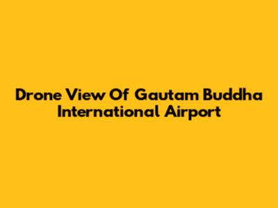 Drone View Of Gautam Buddha International Airport